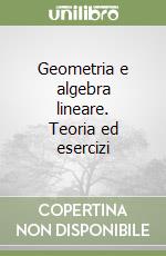 Geometria e algebra lineare. Teoria ed esercizi libro