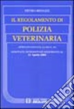 Regolamento di polizia veterinaria. Annotato, integrato ed aggiornato al 31 Agosto 2002 libro