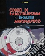 Corso di radiotelefonia e inglese aeronautico. Con CD-ROM libro