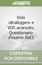 Volo ultraleggero e VDS avanzato. Questionario d'esame AeCI libro