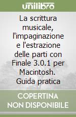 La scrittura musicale, l'impaginazione e l'estrazione delle parti con Finale 3.0.1 per Macintosh. Guida pratica