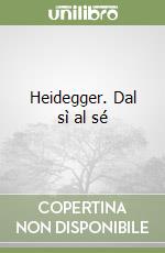 Heidegger. Dal sì al sé libro