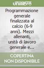 Programmazione generale finalizzata al calcio (6-9 anni). Mezzi allenanti, unità di lavoro generale e specifico sul portiere. Con 2 videocassette