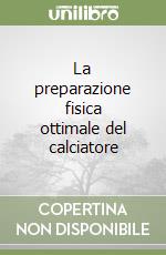 La preparazione fisica ottimale del calciatore