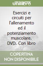 Esercizi e circuiti per l'allenamento ed il potenziamento muscolare. DVD. Con libro libro