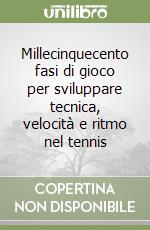 Millecinquecento fasi di gioco per sviluppare tecnica, velocità e ritmo nel tennis libro