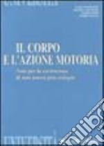 Il corpo e l'azione motoria. Note per la costruzione di una nuova prassiologia libro