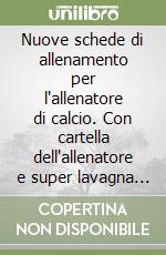 Nuove schede di allenamento per l'allenatore di calcio. Con cartella dell'allenatore e super lavagna tattica libro