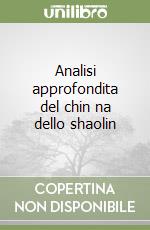 Analisi approfondita del chin na dello shaolin libro