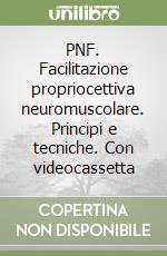 PNF. Facilitazione propriocettiva neuromuscolare. Principi e tecniche. Con videocassetta libro