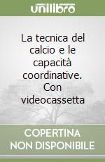 La tecnica del calcio e le capacità coordinative. Con videocassetta