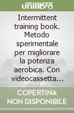 Intermittent training book. Metodo sperimentale per migliorare la potenza aerobica. Con videocassetta e audiocassetta libro
