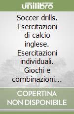 Soccer drills. Esercitazioni di calcio inglese. Esercitazioni individuali. Giochi e combinazioni collettivi. Con 2 videocassette libro