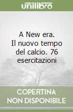 A New era. Il nuovo tempo del calcio. 76 esercitazioni libro