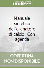 Manuale sintetico dell'allenatore di calcio. Con agenda libro