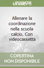 Allenare la coordinazione nella scuola calcio. Con videocassetta (1) libro