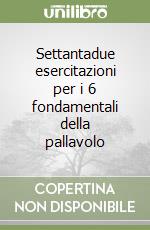 Settantadue esercitazioni per i 6 fondamentali della pallavolo