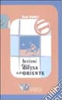 Lezioni di difesa dall'Oriente. Con videocassetta libro