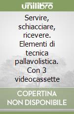 Servire, schiacciare, ricevere. Elementi di tecnica pallavolistica. Con 3 videocassette libro