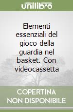 Elementi essenziali del gioco della guardia nel basket. Con videocassetta libro