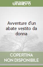 Avventure d'un abate vestito da donna libro