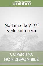 Madame de V*** vede solo nero