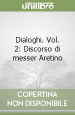 Dialoghi. Vol. 2: Discorso di messer Aretino libro