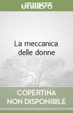 La meccanica delle donne