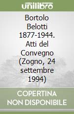 Bortolo Belotti 1877-1944. Atti del Convegno (Zogno, 24 settembre 1994)