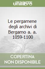 Le pergamene degli archivi di Bergamo a. a. 1059-1100