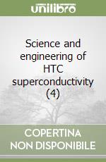 Science and engineering of HTC superconductivity (4) libro