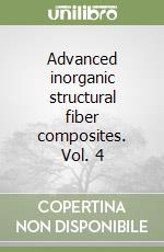 Advanced inorganic structural fiber composites. Vol. 4 libro