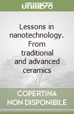 Lessons in nanotechnology. From traditional and advanced ceramics libro