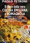 Il libro della vera cucina emiliana e romagnola libro