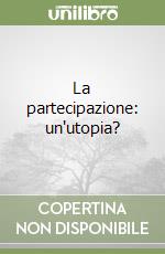 La partecipazione: un'utopia?