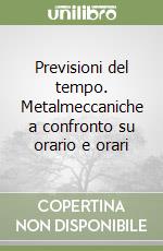 Previsioni del tempo. Metalmeccaniche a confronto su orario e orari libro