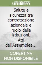 Salute e sicurezza tra contrattazione aziendale e ruolo delle istituzioni. Atti dell'Assemblea nazionale Rls (Roma, 6 giugno 2000) libro