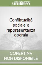 Conflittualità sociale e rappresentanza operaia