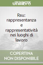 Rsu: rappresentanza e rappresentatività nei luoghi di lavoro libro