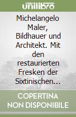 Michelangelo Maler, Bildhauer und Architekt. Mit den restaurierten Fresken der Sixtinischen Kapelle libro