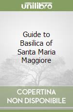 Guide to Basilica of Santa Maria Maggiore libro