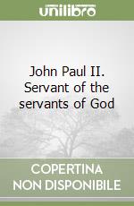 John Paul II. Servant of the servants of God libro