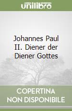 Johannes Paul II. Diener der Diener Gottes libro