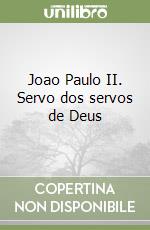 Joao Paulo II. Servo dos servos de Deus libro