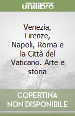 Venezia, Firenze, Napoli, Roma e la Città del Vaticano. Arte e storia libro