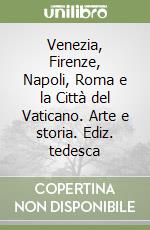 Venezia, Firenze, Napoli, Roma e la Città del Vaticano. Arte e storia. Ediz. tedesca libro