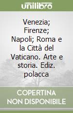 Venezia; Firenze; Napoli; Roma e la Città del Vaticano. Arte e storia. Ediz. polacca libro