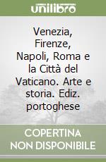 Venezia, Firenze, Napoli, Roma e la Città del Vaticano. Arte e storia. Ediz. portoghese libro