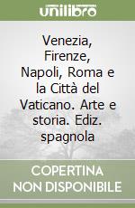 Venezia, Firenze, Napoli, Roma e la Città del Vaticano. Arte e storia. Ediz. spagnola libro