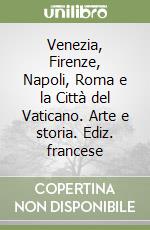 Venezia, Firenze, Napoli, Roma e la Città del Vaticano. Arte e storia. Ediz. francese libro